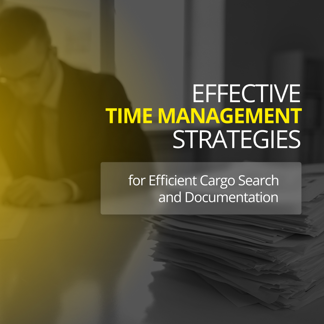Effective Time Management Strategies for Efficient Cargo Search and Documentation