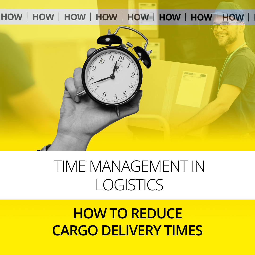 Time Management in Logistics: How to Reduce Cargo Delivery Times